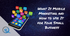 What Is Mobile Marketing and How to Use It for Your Small Business