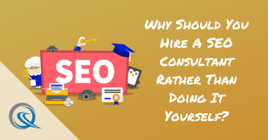 Why Should You Hire A SEO Consultant Rather Than Doing It Yourself_