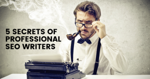 5 Secrets Of Professional SEO Writers