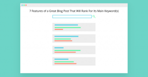7 Features of a Great Blog Post That Will Rank For Its Main Keyword(s)