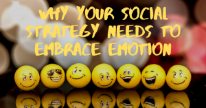 Why Your Social Strategy Needs To Embrace Emotion