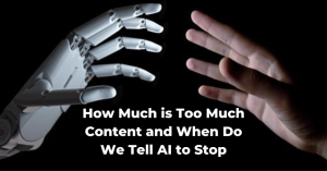How Much is Too Much Content and When Do We Tell AI to Stop
