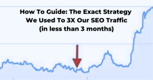 How To Guide The Exact Strategy We Used To 3X Our SEO Traffic (in less than 3 months)