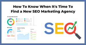 How To Know When It's Time To Find a New SEO Marketing Agency