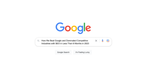 How We Beat Google and Dominated Competitive Industries with SEO in Less Than 6 Months in 2023