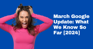 March Google Update What We Know So Far [2024] - Quinn Marketing Blog Post Image File (1)