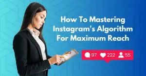 How To Mastering Instagram's Algorithm For Maximum Reach - Blog Featured - Quinn Marketing Blog Post Image File
