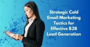 Strategic Cold Email Marketing Tactics for Effective B2B Lead Generation - Blog Featured - Quinn Marketing Blog Post Image File