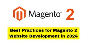 Best Practices for Magento 2 Website Development in 2024 - Blog Featured - Quinn Marketing Blog Post Image File