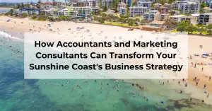 How Accountants and Marketing Consultants Can Transform Your Sunshine Coast's Business Strategy - Blog Featured - Quinn Marketing Blog Post Image File