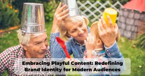 Embracing Playful Content Redefining Brand Identity for Modern Audiences - Blog Featured - Quinn Marketing Blog Post Image File