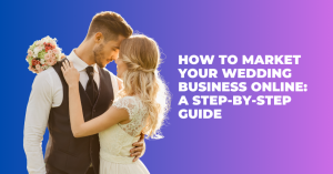 How to Market Your Wedding Business Online A Step-by-Step Guide - Blog Featured - Quinn Marketing Blog Post Image File