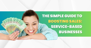 The Simple Guide to Boosting Sales Service-Based Businesses - Blog Featured - Quinn Marketing Blog Post Image File