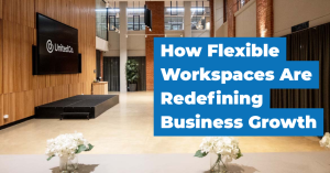 How Flexible Workspaces Are Redefining Business Growth - Blog Featured - Quinn Marketing Blog Post Image File (1)