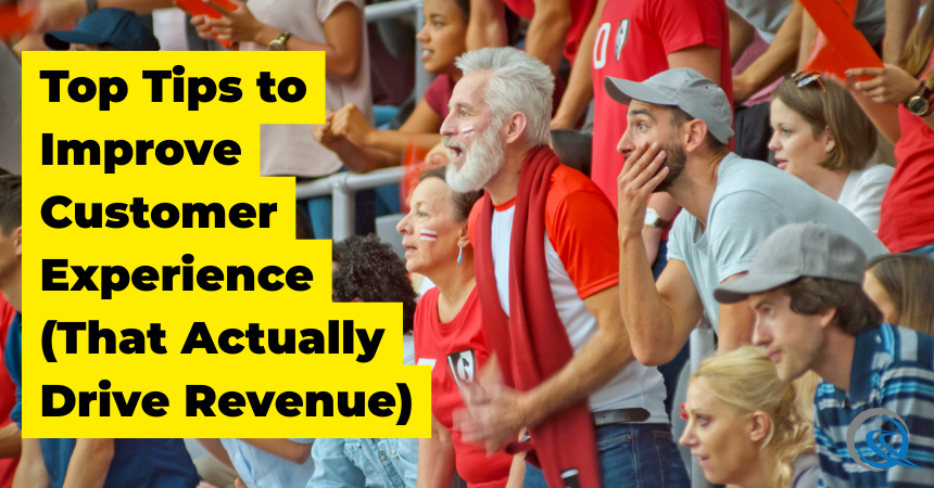 Top Tips to Improve Customer Experience (That Actually Drive Revenue) - - Quinn Marketing Top Tips to Improve Customer Experience (That Actually Drive Revenue) - Blog Featured - Quinn Marketing Blog Post Image File