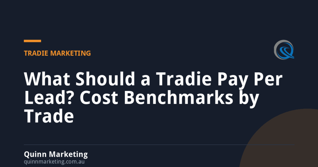What Should a Tradie Pay Per Lead? Cost Benchmarks by Trade - - Quinn Marketing What Should a Tradie Pay Per Lead? Cost Benchmarks by Trade
