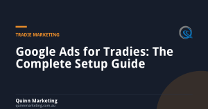 Google Ads for Tradies: The Complete Setup Guide
