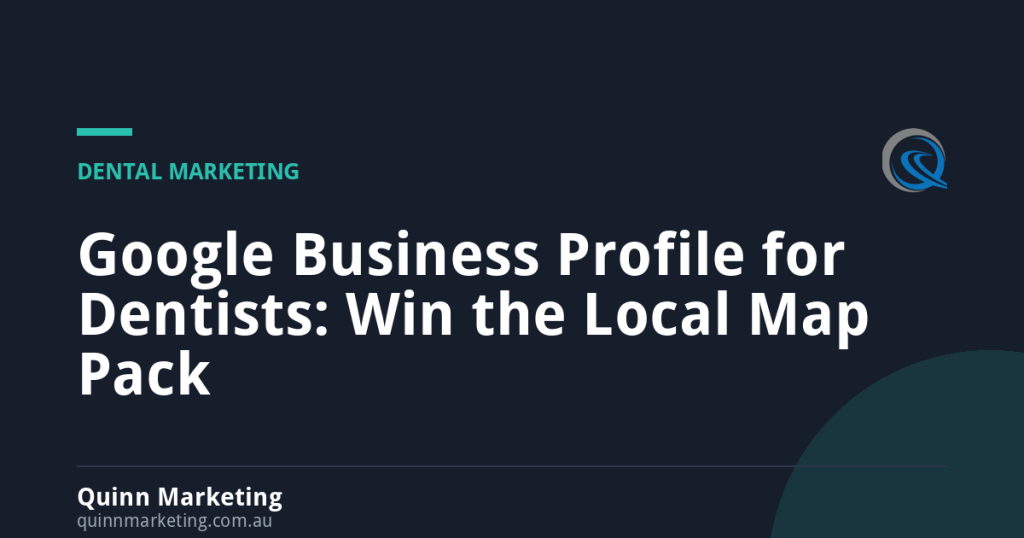 Google Business Profile for Dentists: Win the Local Map Pack - - Quinn Marketing Google Business Profile for Dentists: Win the Local Map Pack